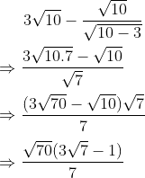 racionalizar Gif.download?3\sqrt{10}-\frac{\sqrt{10}}{\sqrt{10-3}}&space;\\&space;\\&space;\Rightarrow&space;\frac{3\sqrt{10